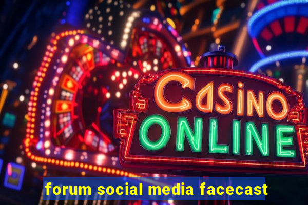 forum social media facecast